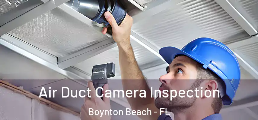 Air Duct Camera Inspection Boynton Beach - FL