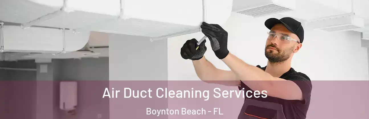 Air Duct Cleaning Services Boynton Beach - FL