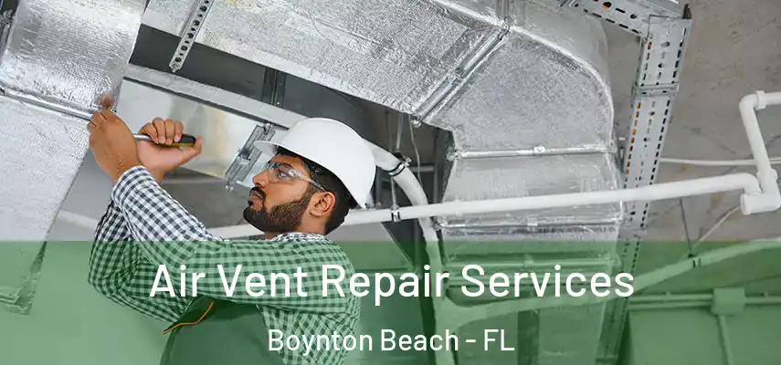 Air Vent Repair Services Boynton Beach - FL