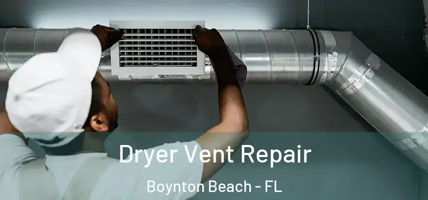 Dryer Vent Repair Boynton Beach - FL
