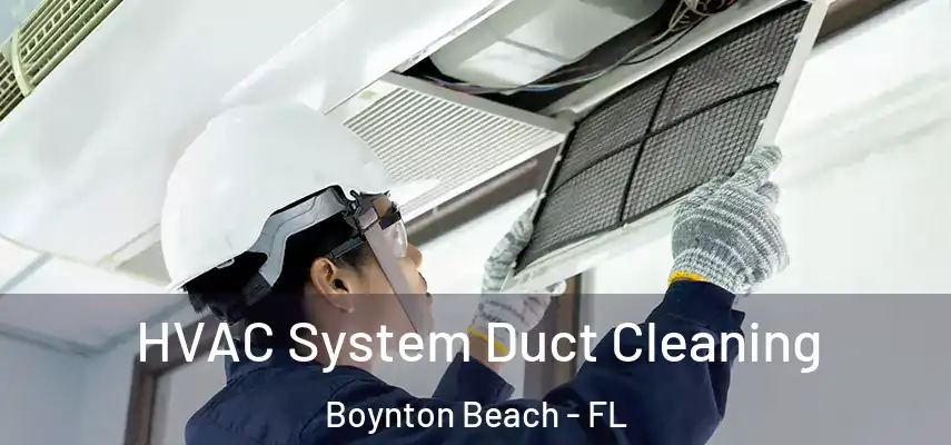 HVAC System Duct Cleaning Boynton Beach - FL