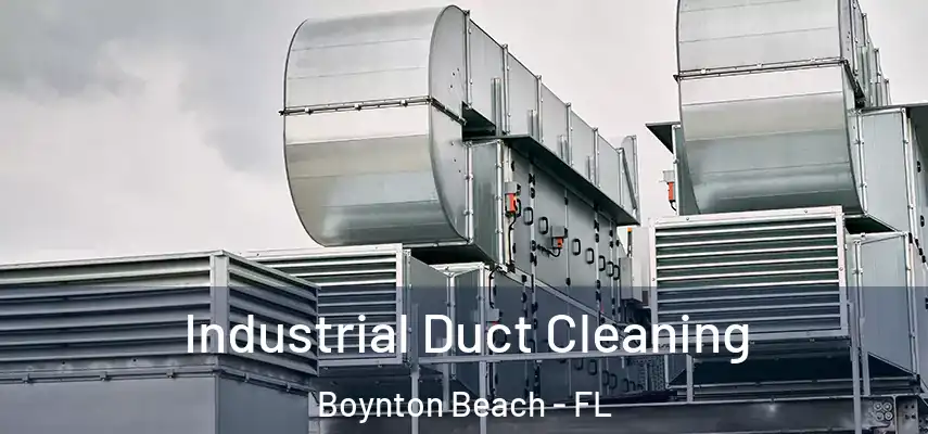 Industrial Duct Cleaning Boynton Beach - FL