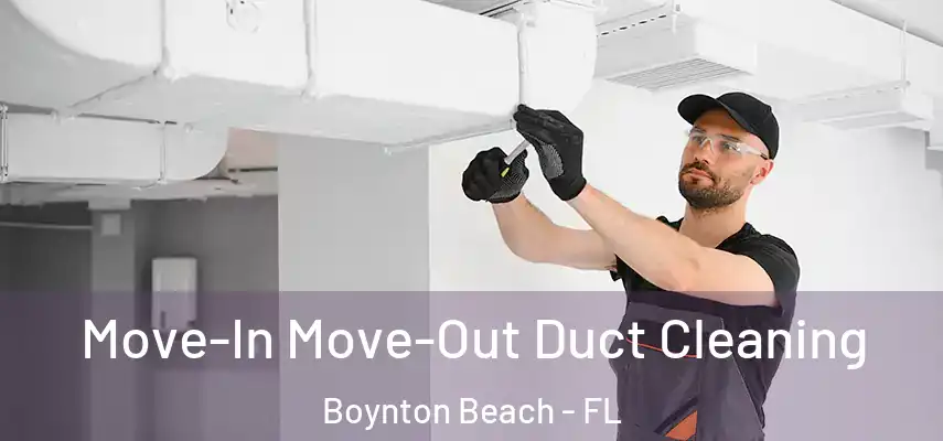 Move-In Move-Out Duct Cleaning Boynton Beach - FL