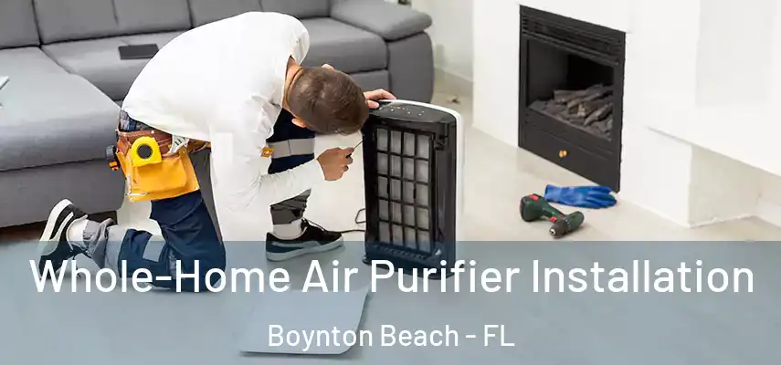 Whole-Home Air Purifier Installation Boynton Beach - FL